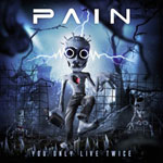 PAIN "You Only Live Twice" 2011