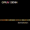 Opium Denn - Demarkation