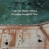 I Am The Manic Whale - Everything Beautiful In Time