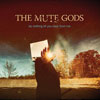 The Mute Gods - Do Nothing Till Your Hear From Me