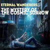 Eternal Wanderers - The Mystery Of The Cosmic Sorrow