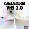 X Ambassadors - Vhs 2.0