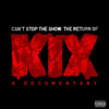 Kix - Can't Stop The Show: The Return Of Kix