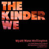 Wyatt Moss-Wellington - The Kinder We