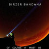Birzer Bandana - Of Course It Must Be